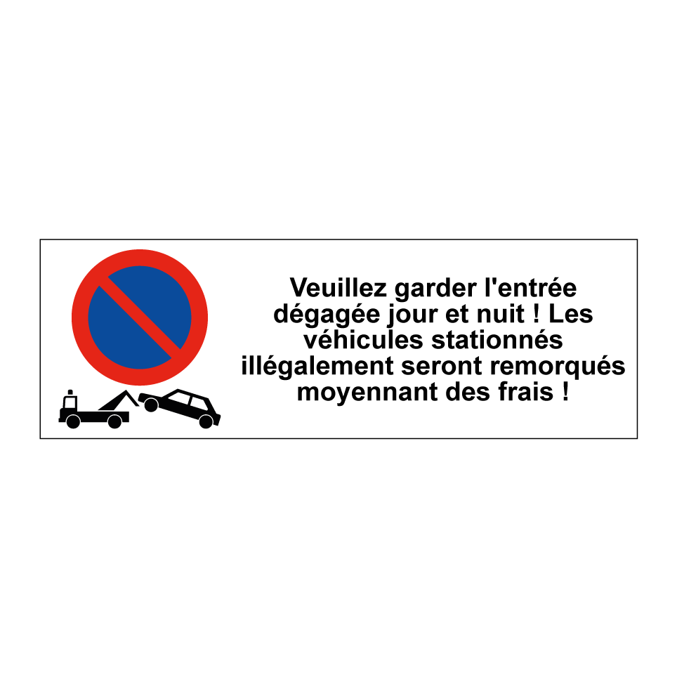 Veuillez garder l'entrée dégagée jour et nuit ! Les véhicules stationnés illégalement seront remorqués moyennant des frais !