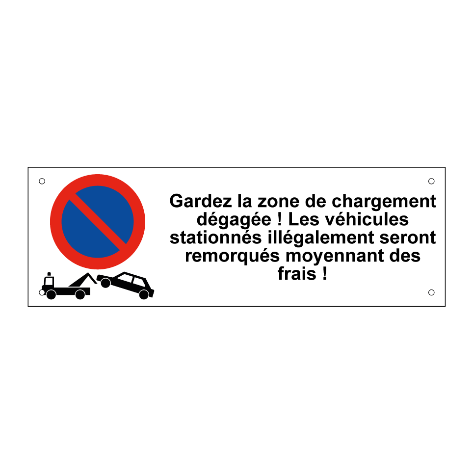 Gardez la zone de chargement dégagée ! Les véhicules stationnés illégalement seront remorqués moyennant des frais !
