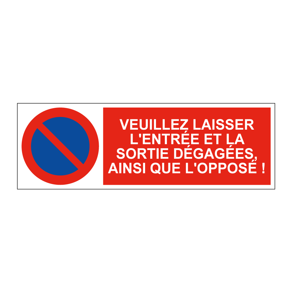 Veuillez laisser l'entrée et la sortie dégagées, ainsi que l'opposé !
