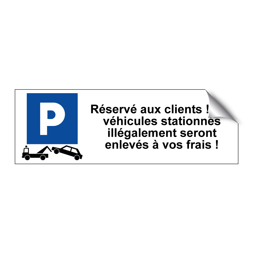Réservé aux clients ! Les véhicules stationnés illégalement seront enlevés à vos frais !