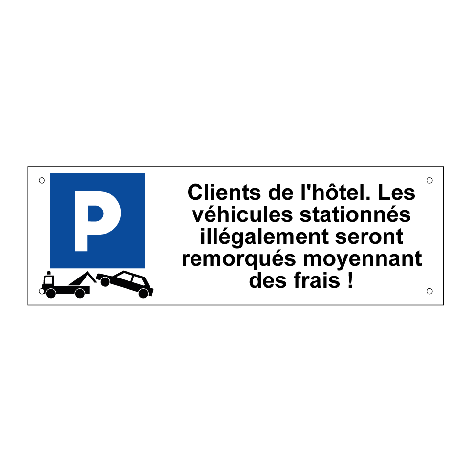 Clients de l'hôtel. Les véhicules stationnés illégalement seront remorqués moyennant des frais !
