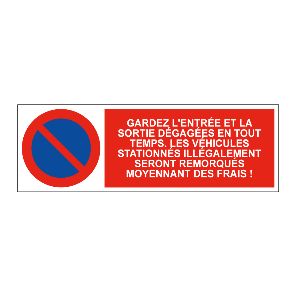 Gardez l'entrée et la sortie dégagées en tout temps. Les véhicules stationnés illégalement seront remorqués moyennant des frais !