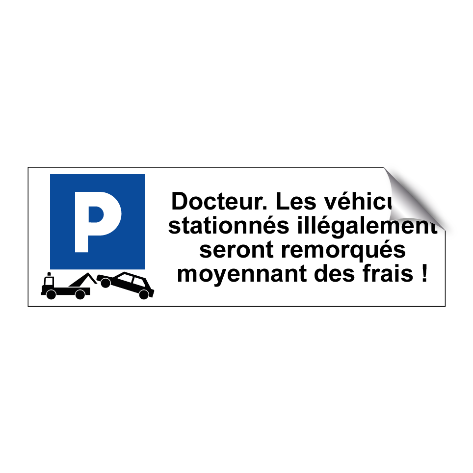 Docteur. Les véhicules stationnés illégalement seront remorqués moyennant des frais !