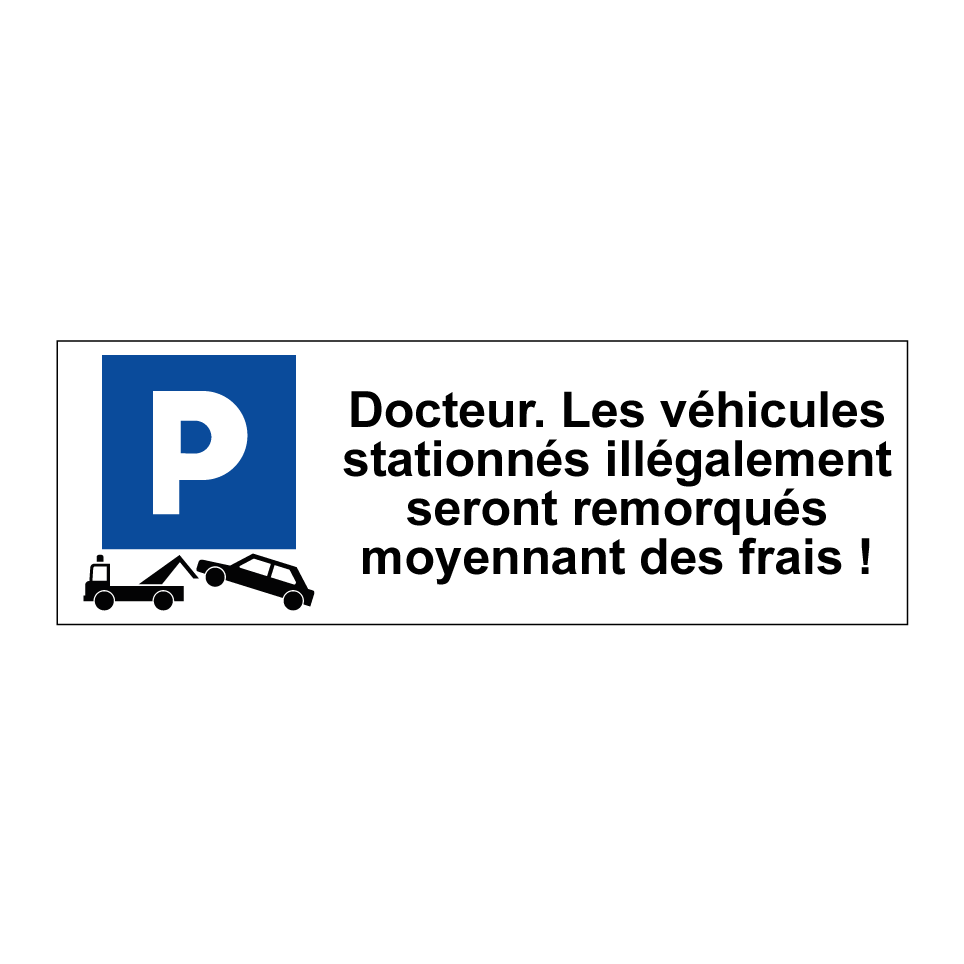 Docteur. Les véhicules stationnés illégalement seront remorqués moyennant des frais !