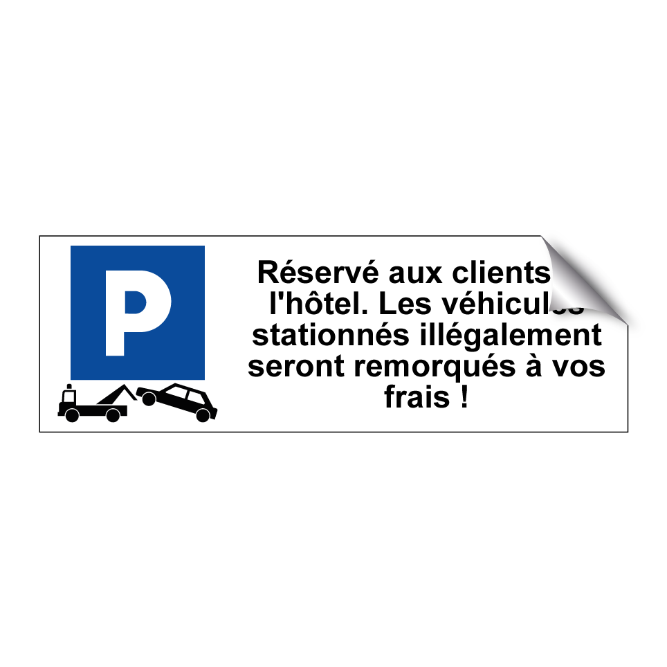 Réservé aux clients de l'hôtel. Les véhicules stationnés illégalement seront remorqués à vos frais !