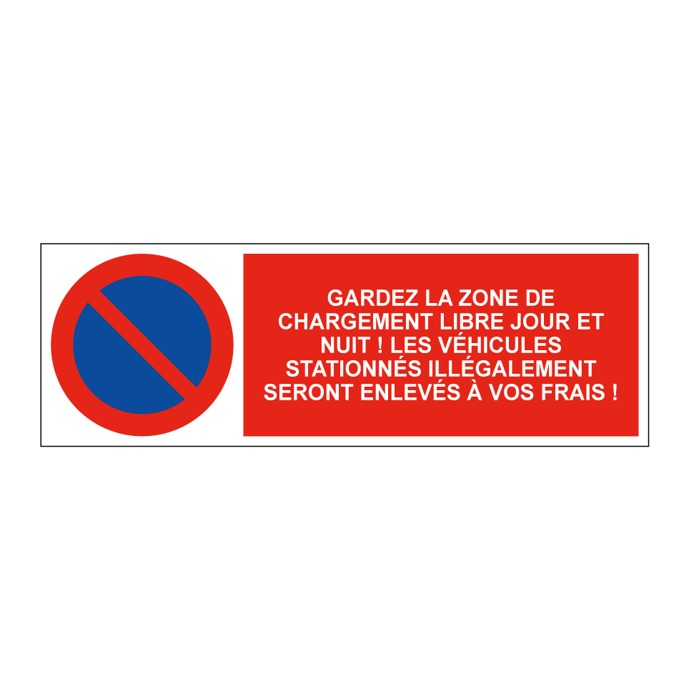 Gardez la zone de chargement libre jour et nuit ! Les véhicules stationnés illégalement seront enlevés à vos frais !