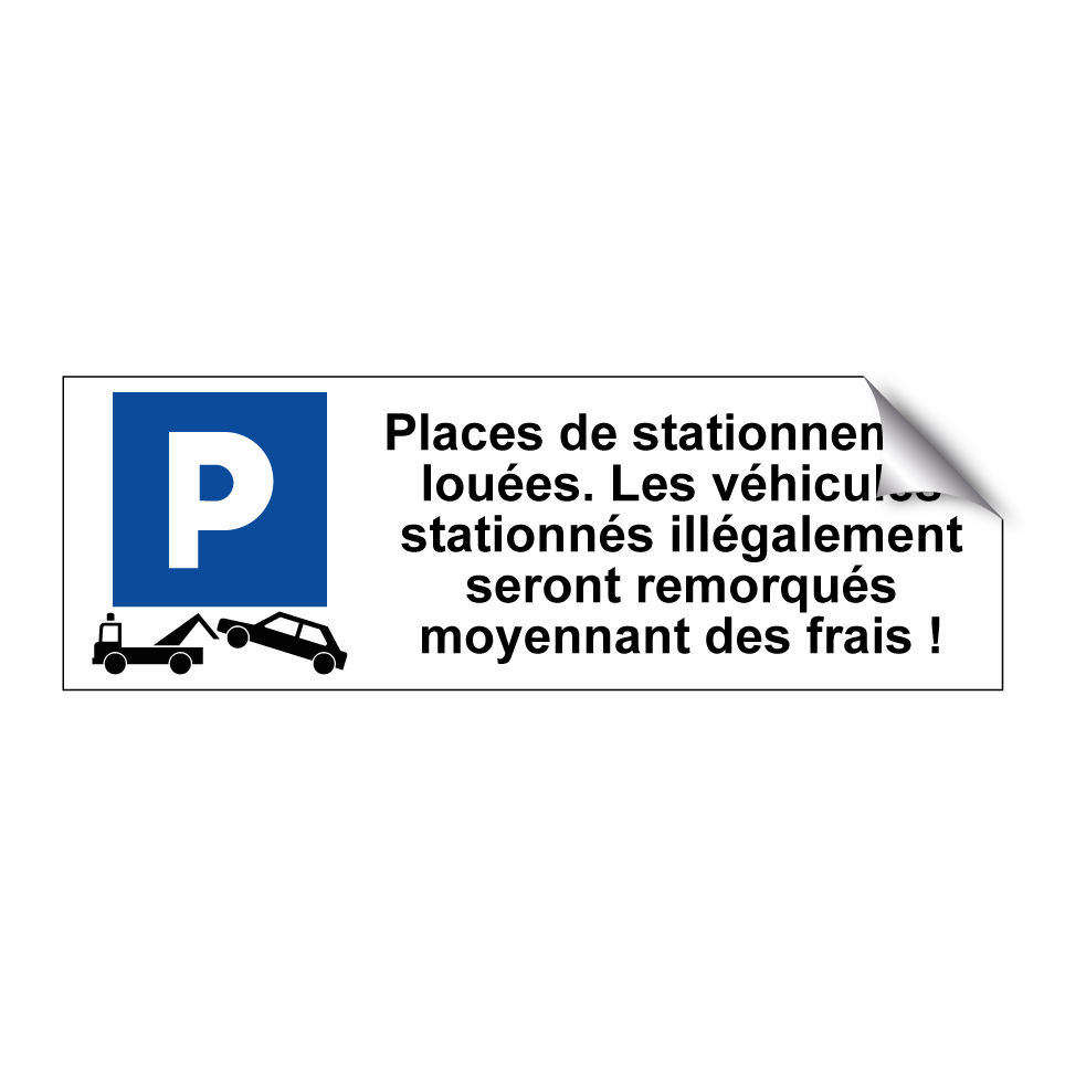 Places de stationnement louées. Les véhicules stationnés illégalement seront remorqués moyennant des frais !