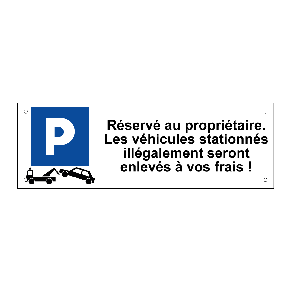 Réservé au propriétaire. Les véhicules stationnés illégalement seront enlevés à vos frais !