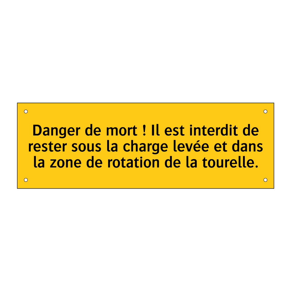 Danger de mort ! Il est interdit de rester sous la charge levée et dans la zone de rotation de la tourelle