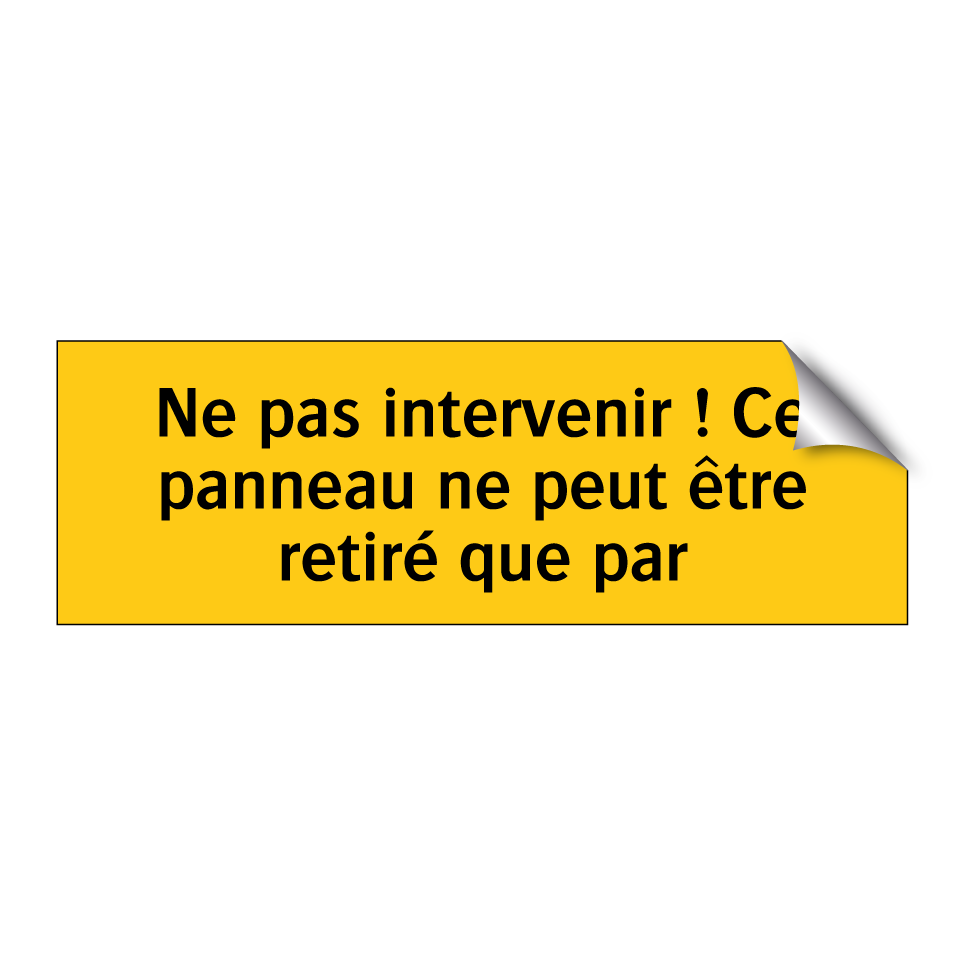 Ne pas intervenir ! Ce panneau ne peut être retiré que par