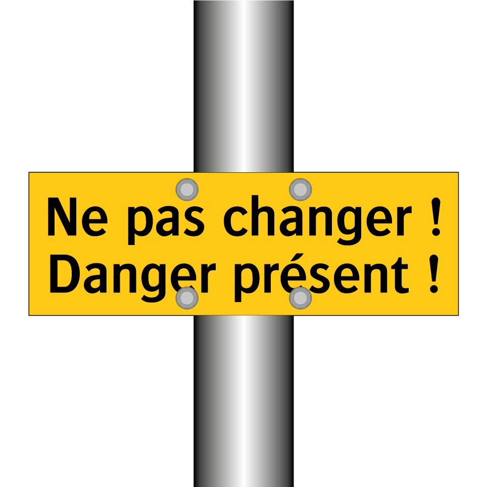 Ne pas changer ! Danger présent !