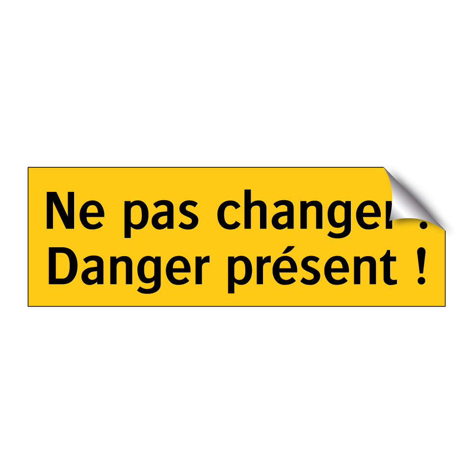 Ne pas changer ! Danger présent !