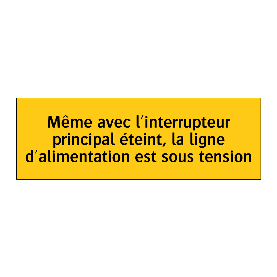 Même avec l'interrupteur principal éteint, la ligne d'alimentation est sous tension