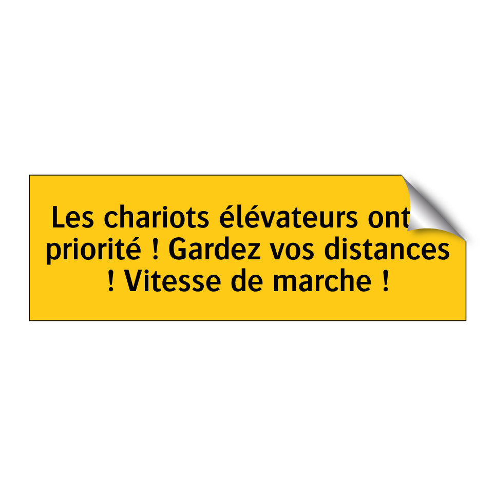 Les chariots élévateurs ont la priorité ! Gardez vos distances ! Vitesse de marche !