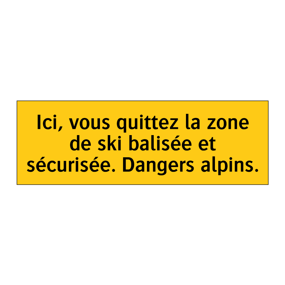 Ici, vous quittez la zone de ski balisée et sécurisée. Dangers alpins