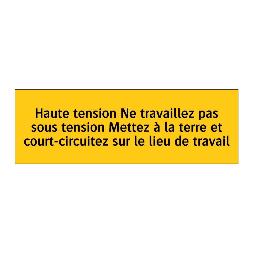 Haute tension Ne travaillez pas sous tension Mettez à la terre et court-circuitez sur le lieu de travail