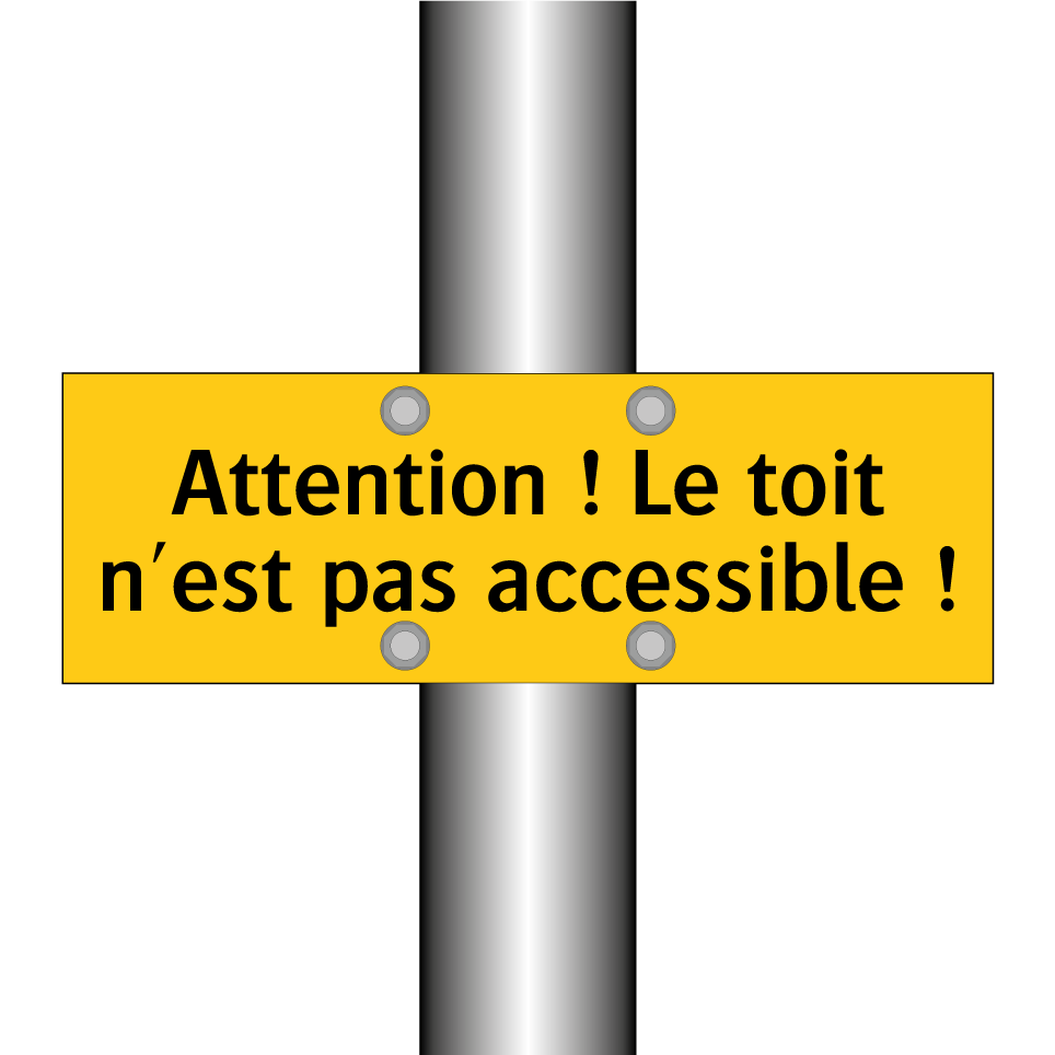 Attention ! Le toit n'est pas accessible !