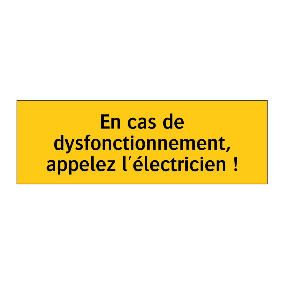 En cas de dysfonctionnement, appelez l'électricien !