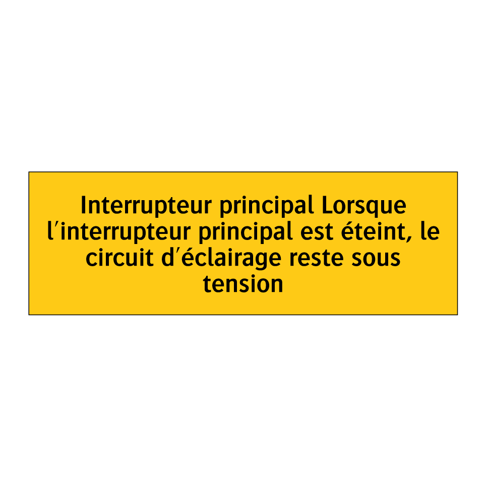 Interrupteur principal Lorsque l'interrupteur principal est éteint, le circuit d'éclairage reste sous tension