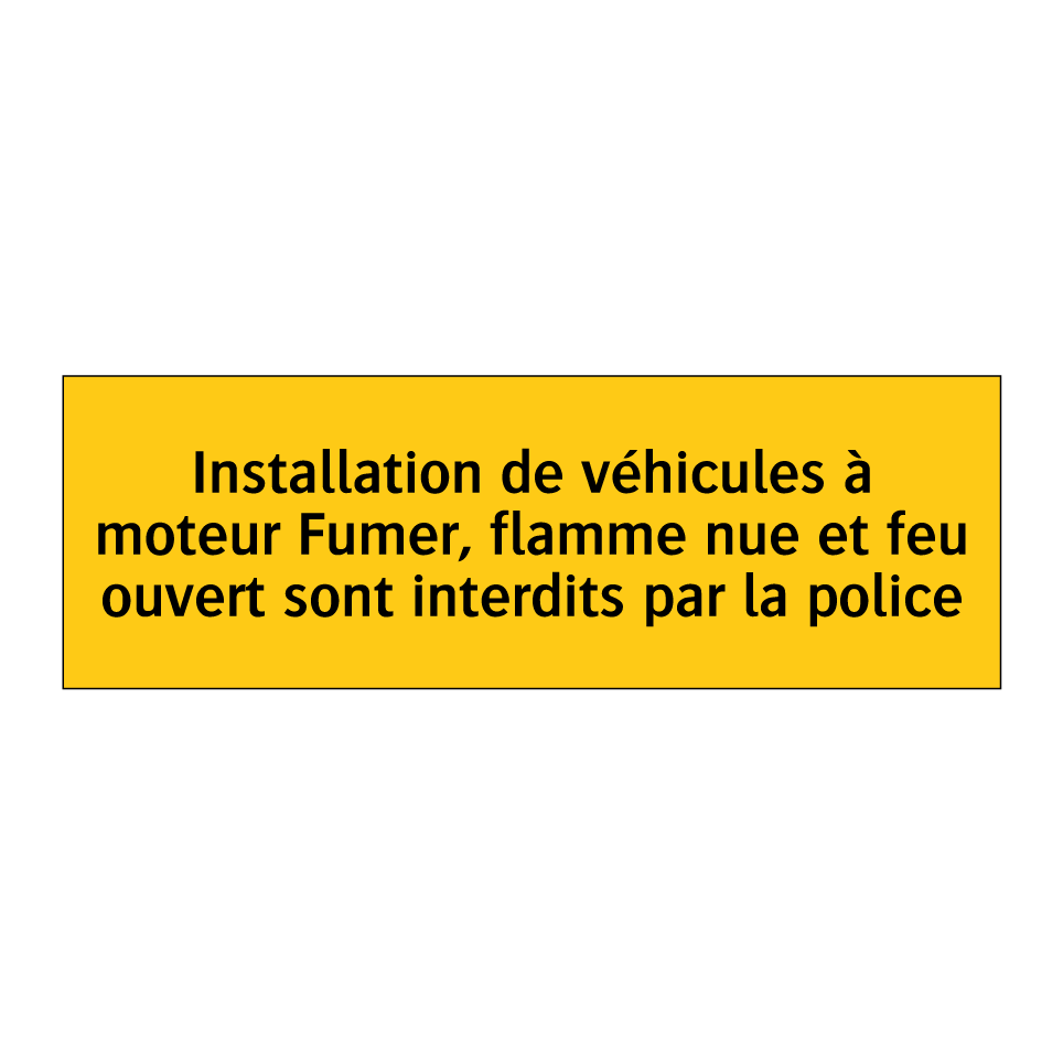 Installation de véhicules à moteur Fumer, flamme nue et feu ouvert sont interdits par la police