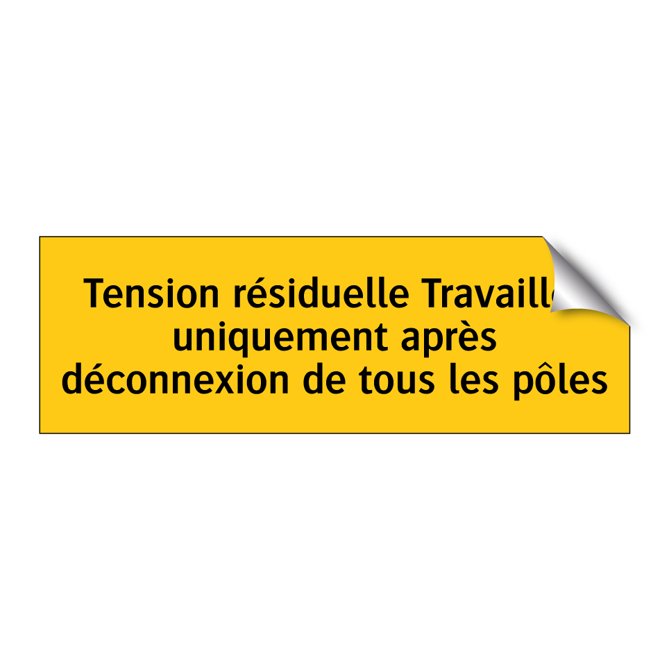 Tension résiduelle Travailler uniquement après déconnexion de tous les pôles