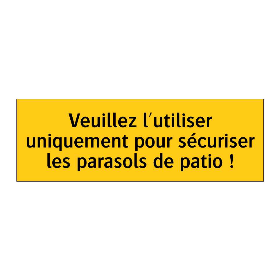 Veuillez l'utiliser uniquement pour sécuriser les parasols de patio !