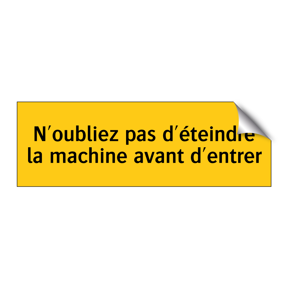 N'oubliez pas d'éteindre la machine avant d'entrer