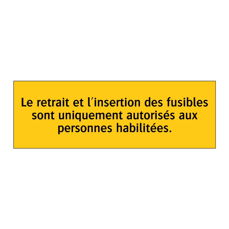 Le retrait et l'insertion des fusibles sont uniquement autorisés aux personnes habilitées