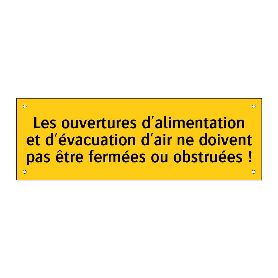 Les ouvertures d'alimentation et d'évacuation d'air ne doivent pas être fermées ou obstruées !