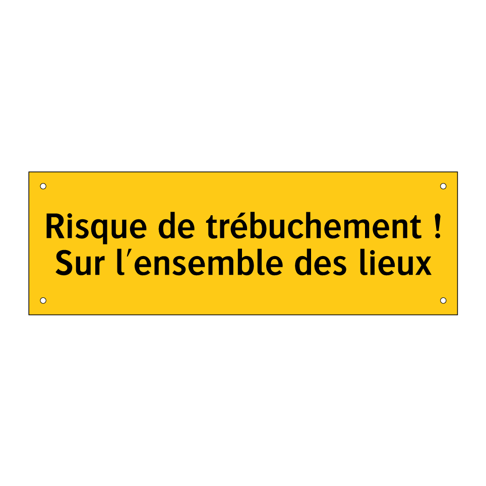 Risque de trébuchement ! Sur l'ensemble des lieux