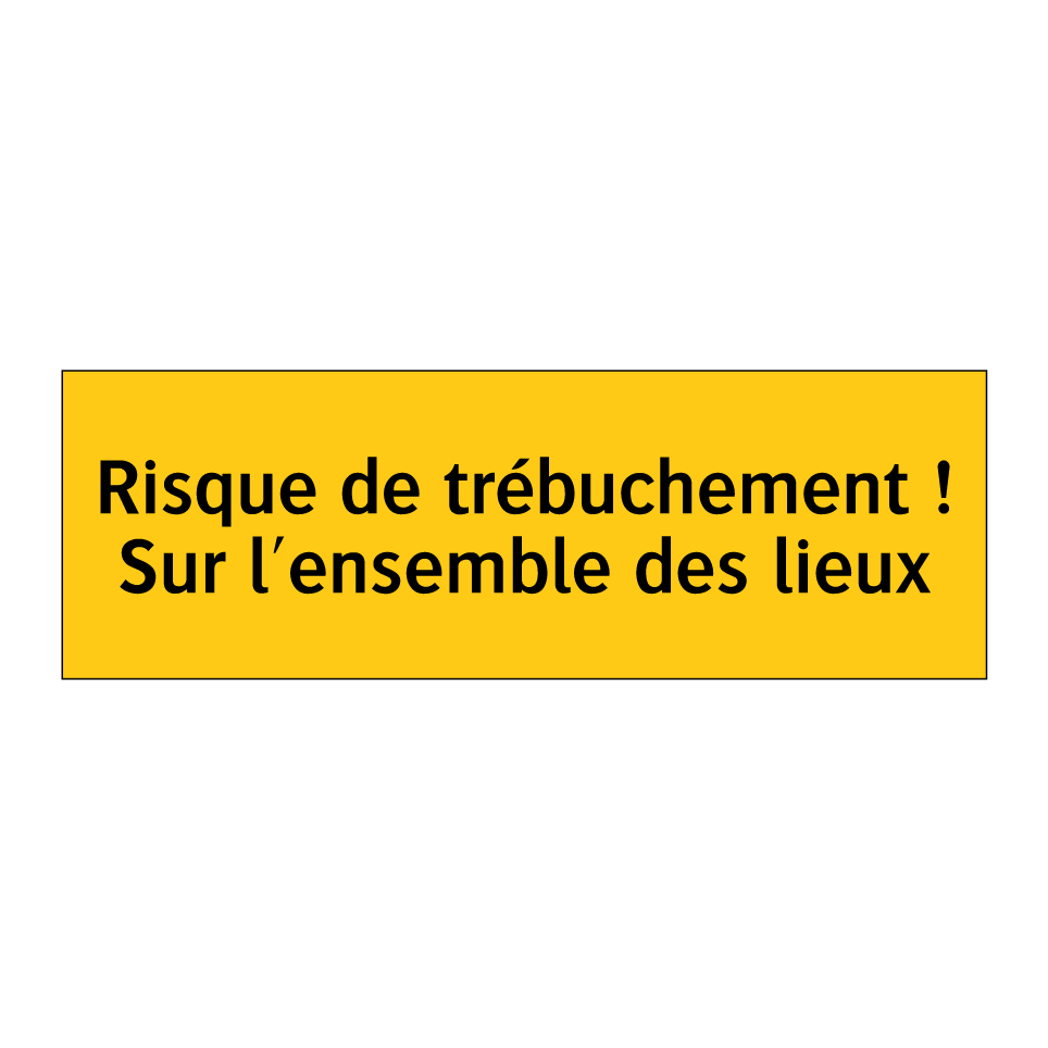 Risque de trébuchement ! Sur l'ensemble des lieux