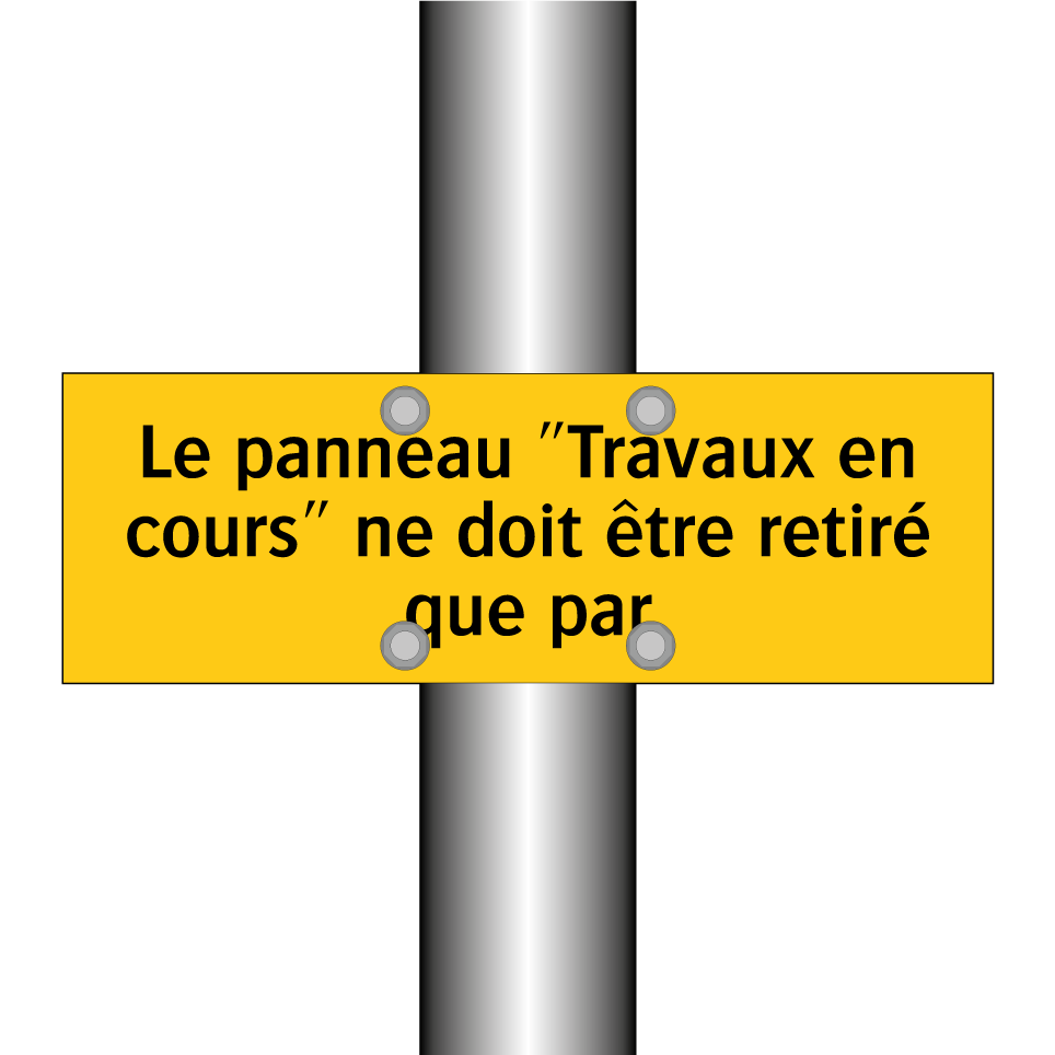 Le panneau "Travaux en cours" ne doit être retiré que par