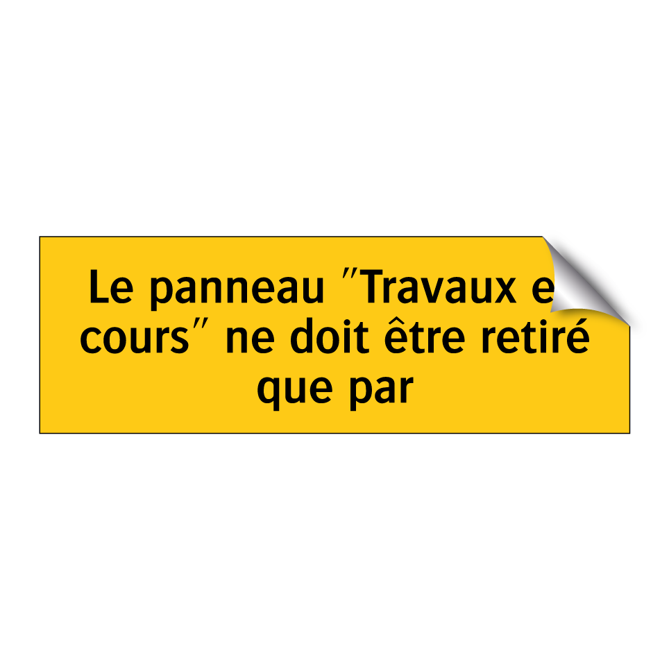 Le panneau "Travaux en cours" ne doit être retiré que par