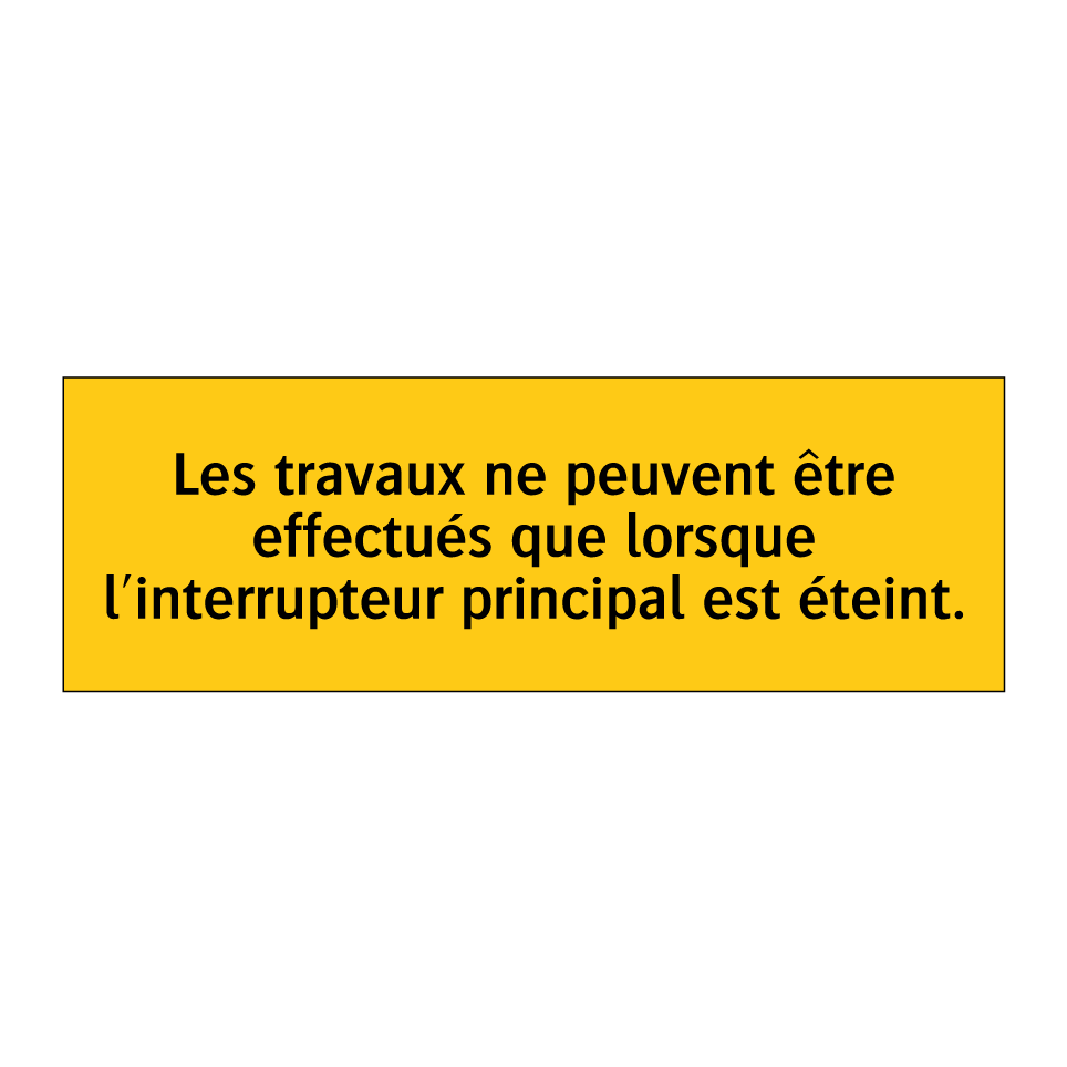Les travaux ne peuvent être effectués que lorsque l'interrupteur principal est éteint