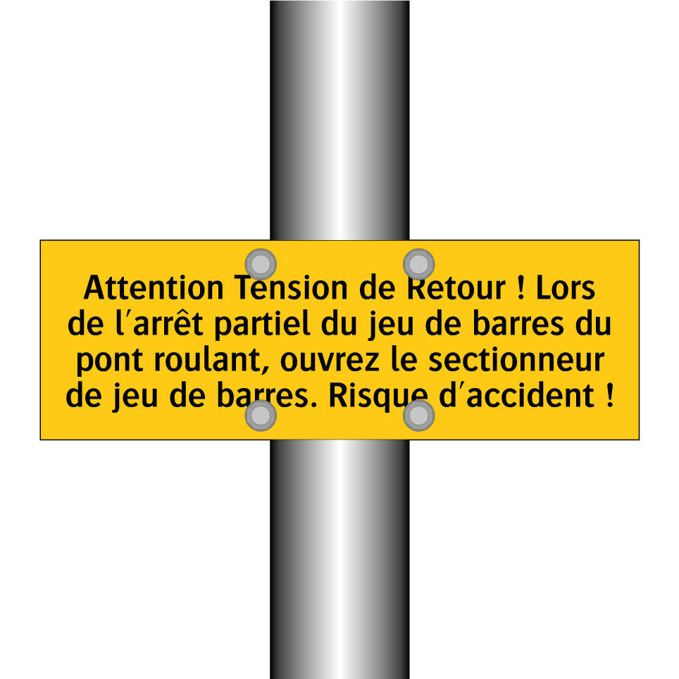 Attention Tension de Retour ! Lors de l'arrêt partiel du jeu de barres du pont roulant, ouvrez le sectionneur de jeu de barres. Risque d'accident !