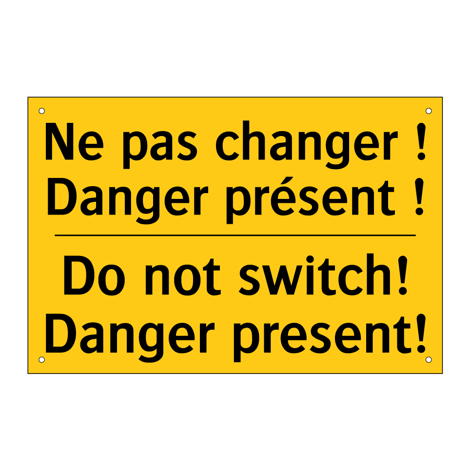 Ne pas changer ! Danger présent  /.../ - Do not switch! Danger present!