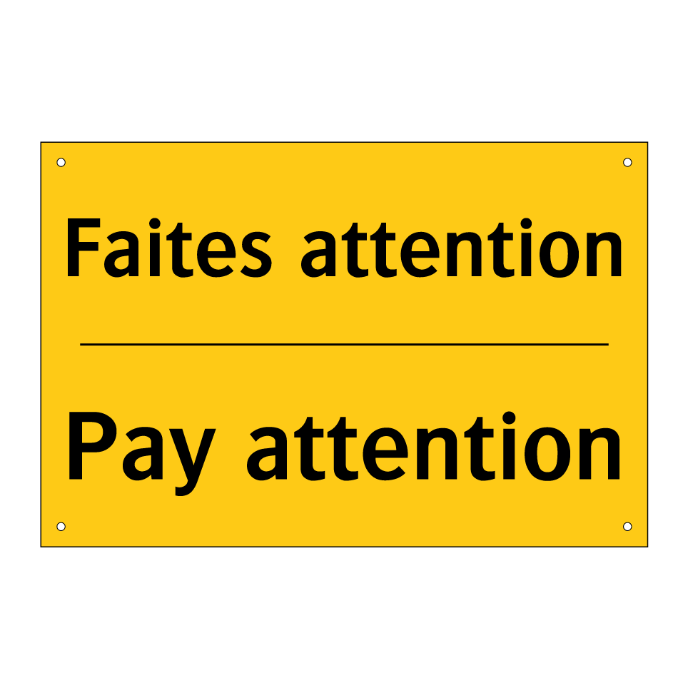 Faites attention - Pay attention