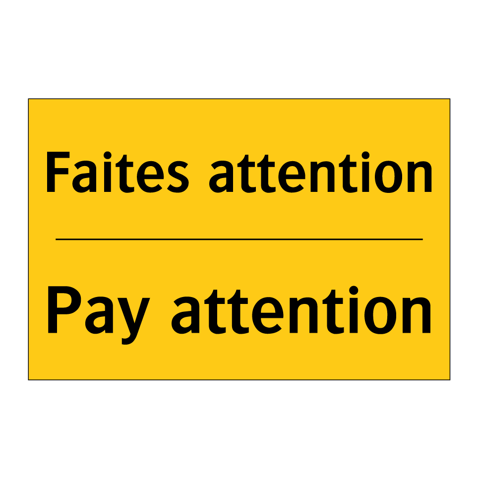 Faites attention - Pay attention