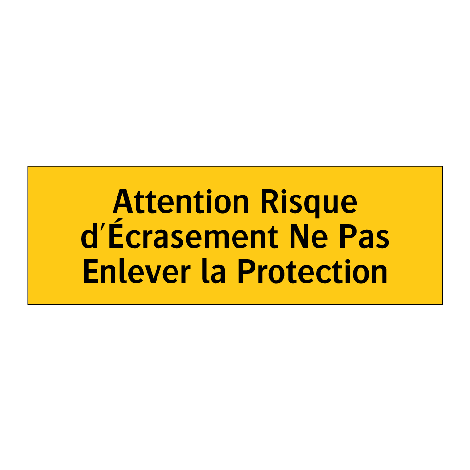 Attention Risque d'Écrasement Ne Pas Enlever la Protection