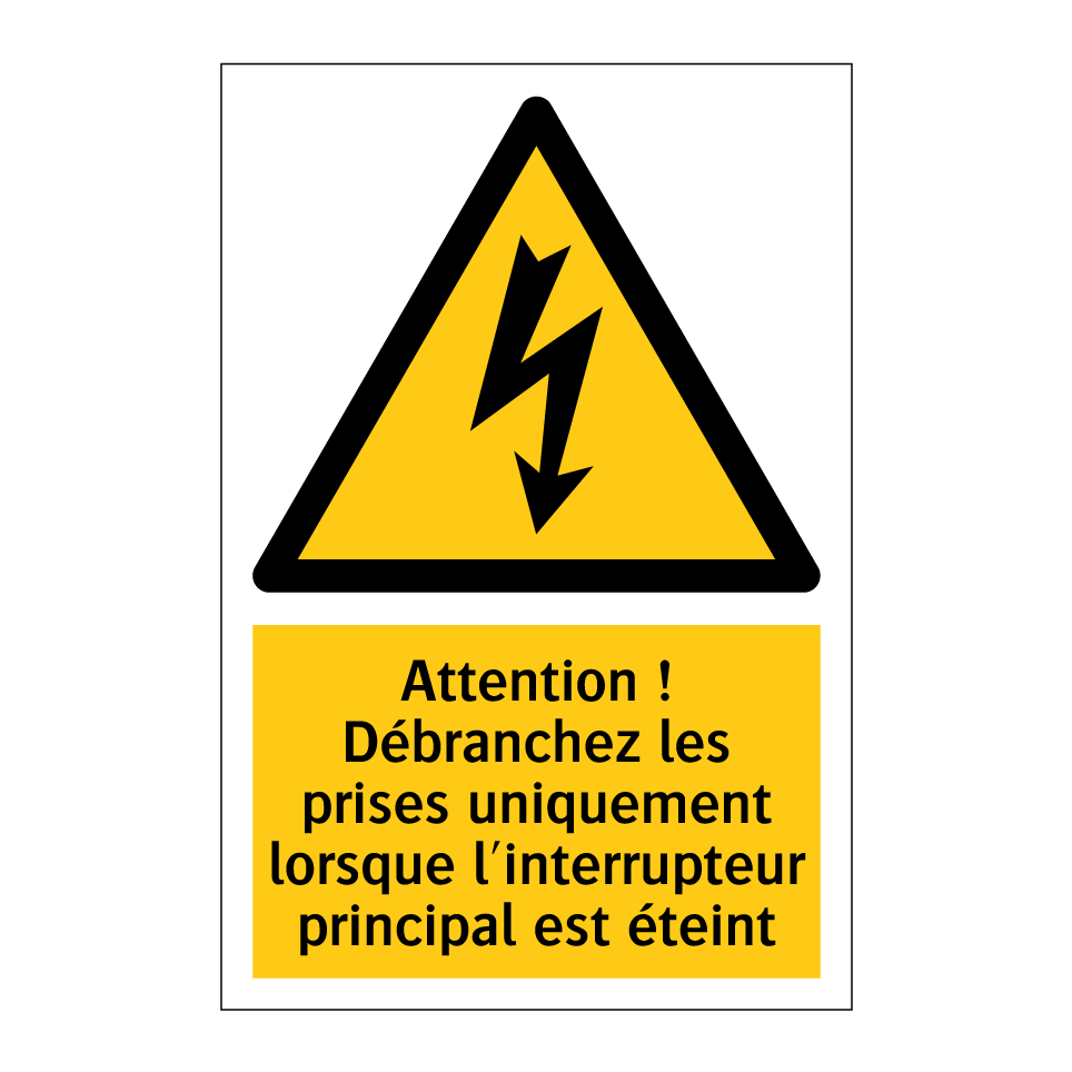 Attention ! Débranchez les prises uniquement lorsque l'interrupteur principal est éteint