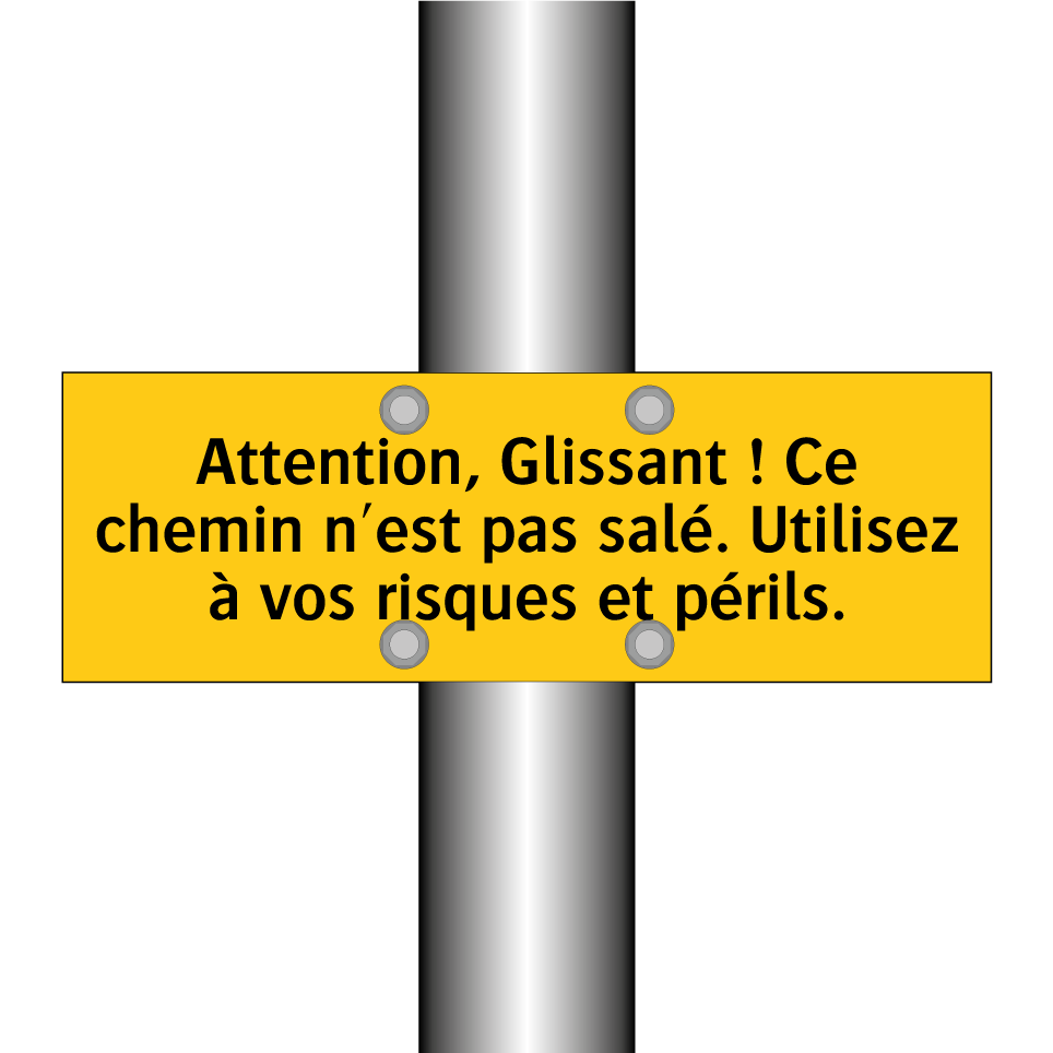 Attention, Glissant ! Ce chemin n'est pas salé. Utilisez à vos risques et périls