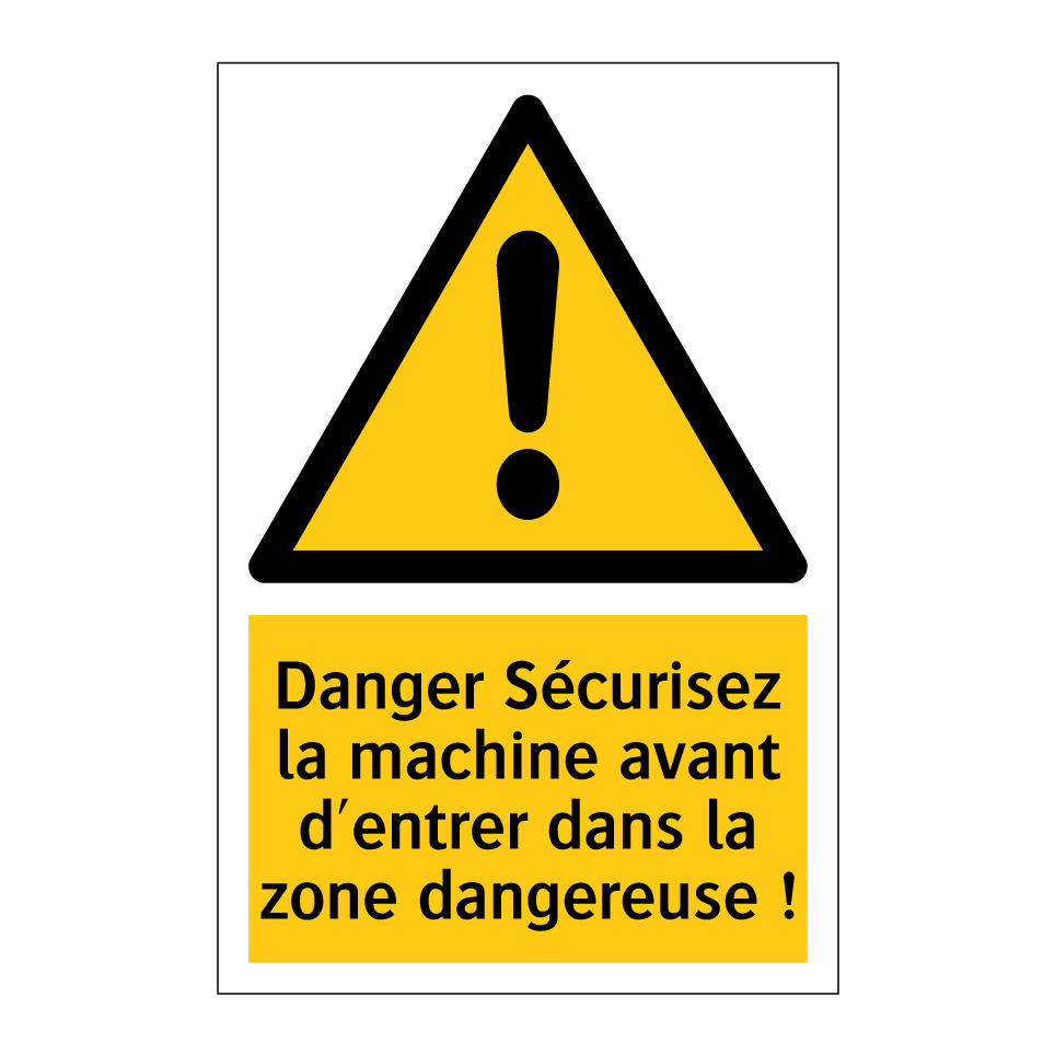 Danger Sécurisez la machine avant d'entrer dans la zone dangereuse !