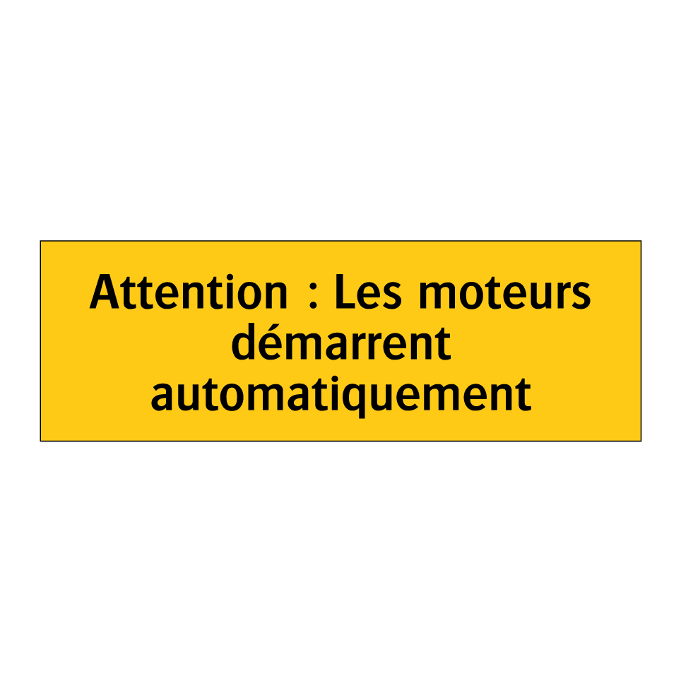 Attention : Les moteurs démarrent automatiquement