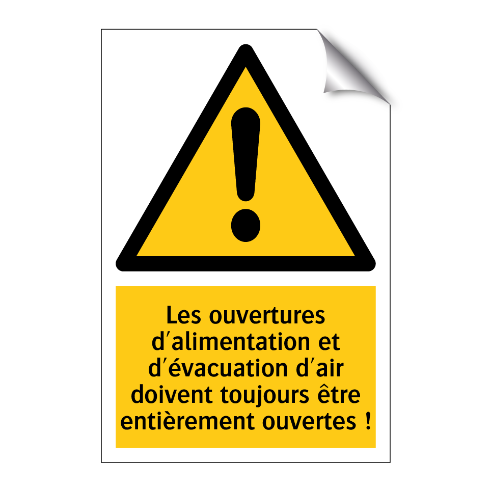 Les ouvertures d'alimentation et d'évacuation d'air doivent toujours être entièrement ouvertes !