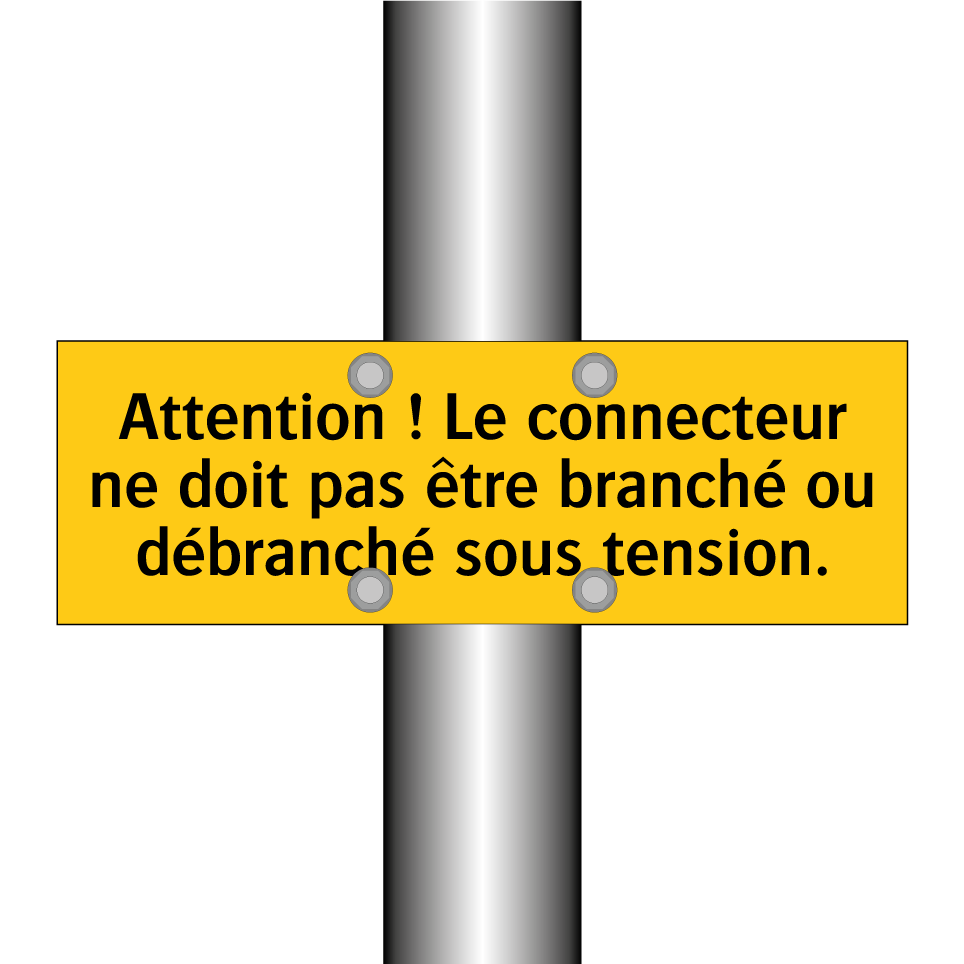 Attention ! Le connecteur ne doit pas être branché ou débranché sous tension