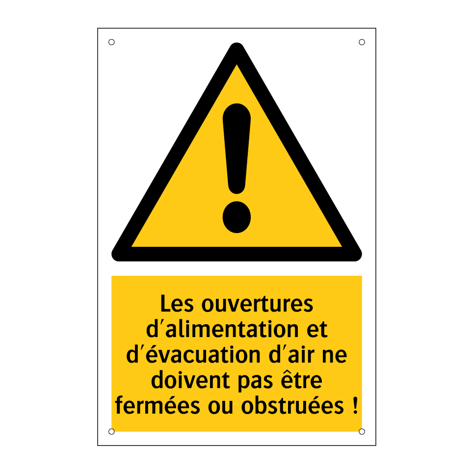 Les ouvertures d'alimentation et d'évacuation d'air ne doivent pas être fermées ou obstruées !