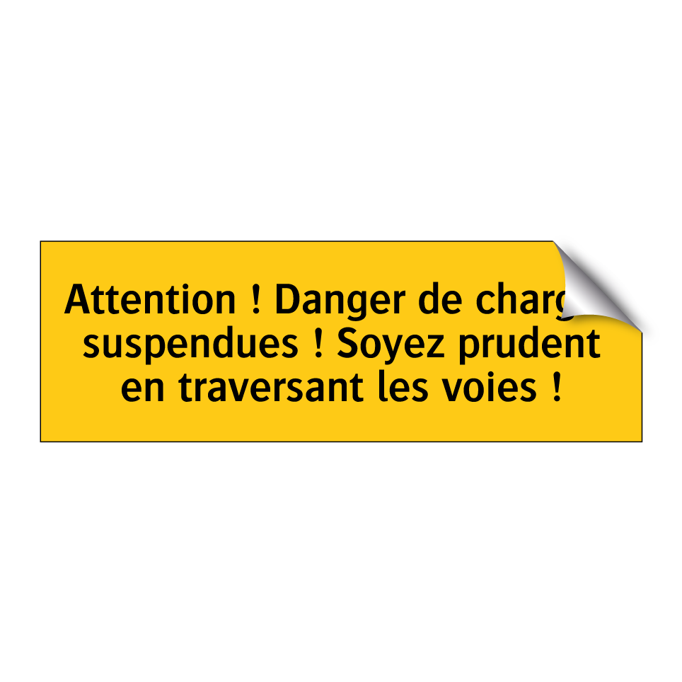 Attention ! Danger de charges suspendues ! Soyez prudent en traversant les voies !