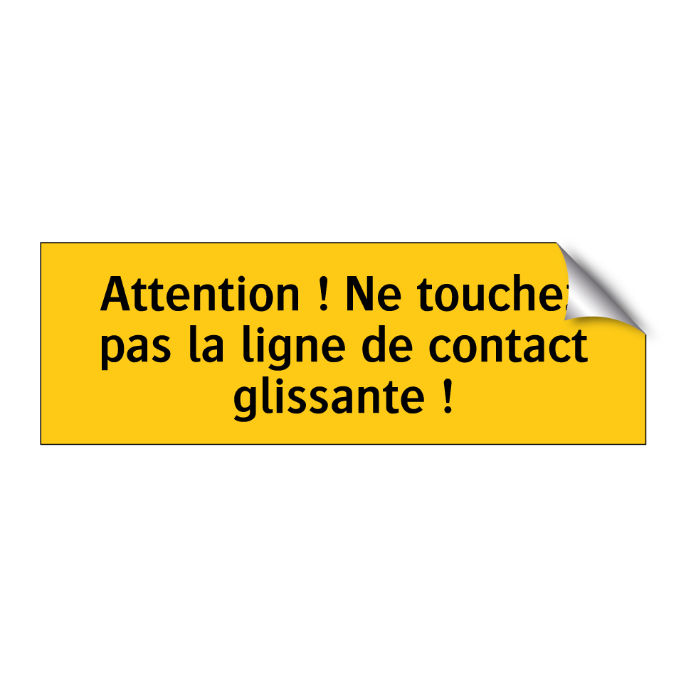 Attention ! Ne touchez pas la ligne de contact glissante !