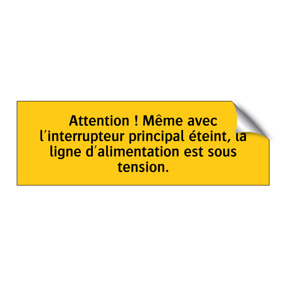 Attention ! Même avec l'interrupteur principal éteint, la ligne d'alimentation est sous tension