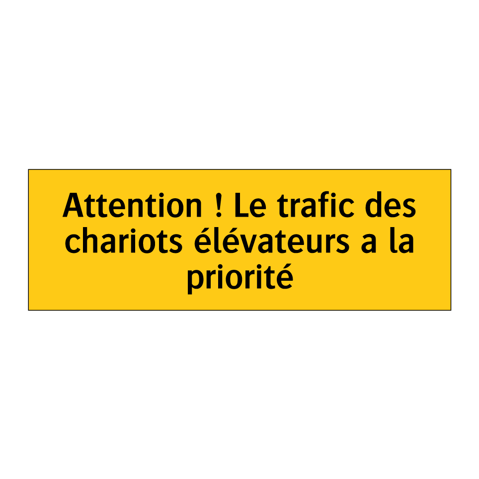Attention ! Le trafic des chariots élévateurs a la priorité